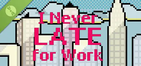 I Never Late for Work Demo