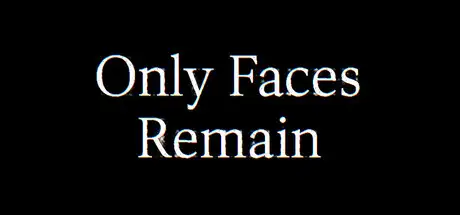 Only Faces Remain