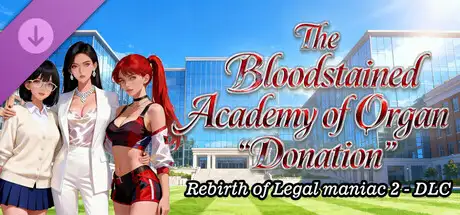 Rebirth of Legal maniac 2 - DLC The Bloodstained Academy of Organ "Donation"