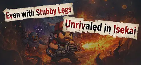 Even with Stubby Legs: Unrivaled in Isekai