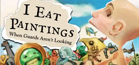 I Eat Paintings When Guards Aren't Looking