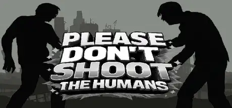 Please Don't Shoot the Humans